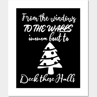 From The Windows To The Walls Imma Bout To Deck These Halls Posters and Art